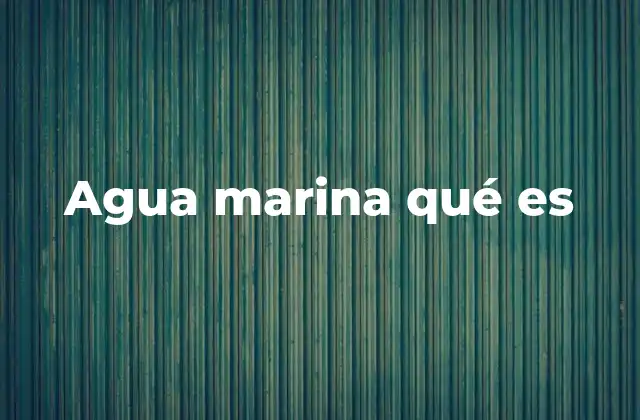 Agua Marina Qué es