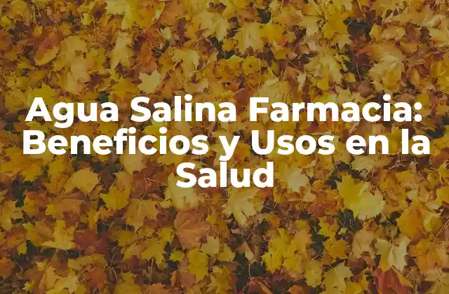 Agua Salina Farmacia: Beneficios y Usos en la Salud