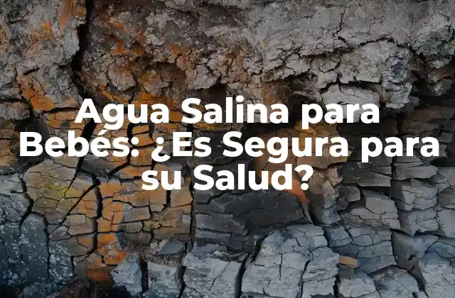 Agua Salina para Bebés: ¿es Segura para Su Salud?