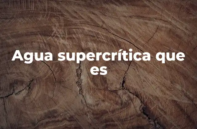 Agua Supercrítica que es