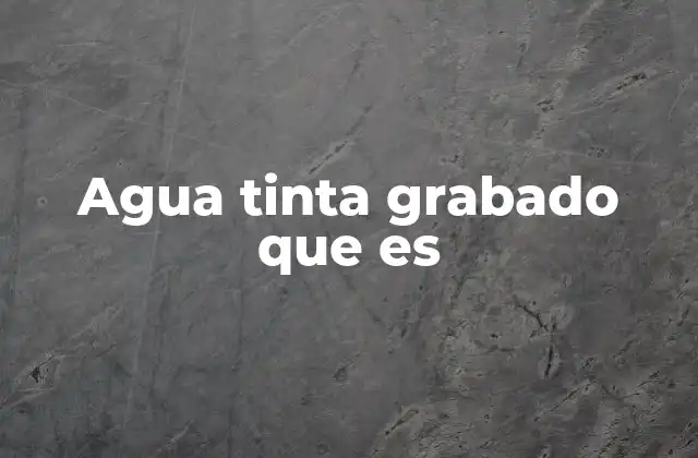 El proceso detrás del agua tinta grabado
