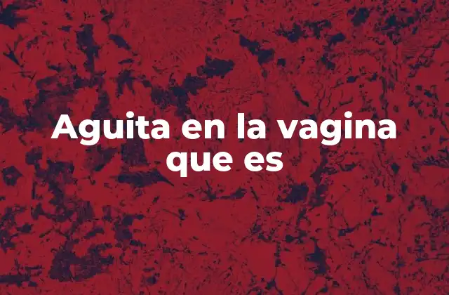 Aguita en la Vagina que es