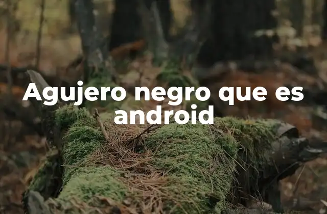 Agujero Negro que es Android