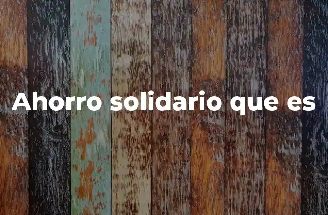 Ahorro Solidario que es
