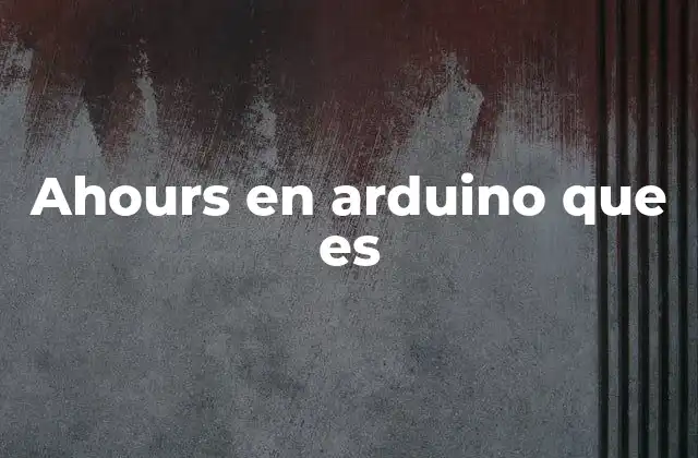 Ahours en Arduino que es