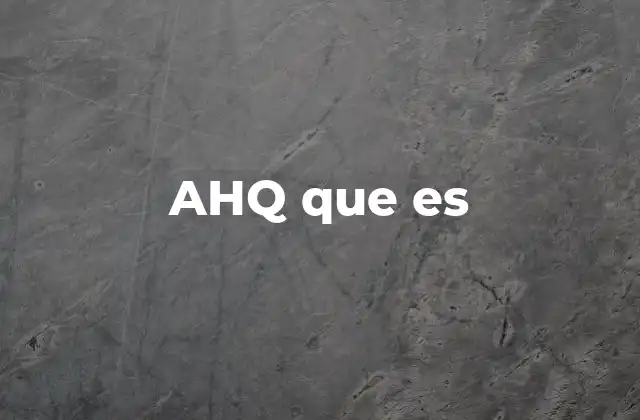 Ahq que es