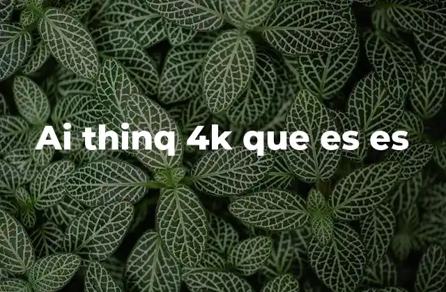 Ai Thinq 4k que es es