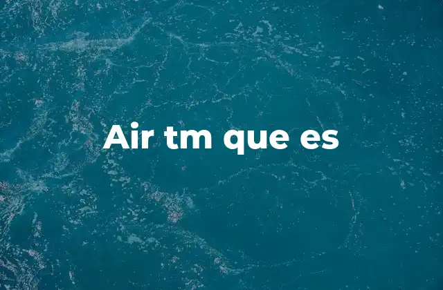 Air Tm que es 2 Uso y funciones del símbolo ™ en el contexto de marca comercial