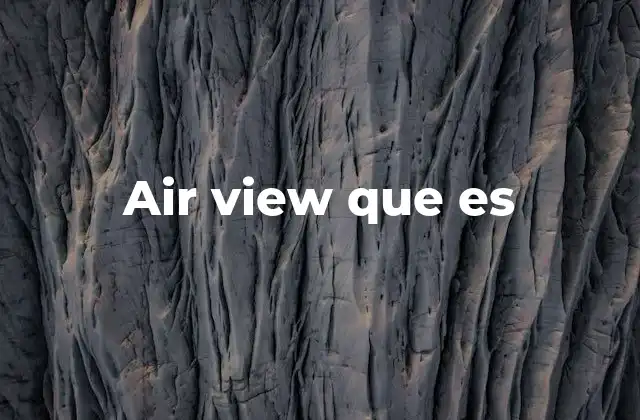 Air View que es 2 Cómo funciona la tecnología de previsualización sin tocar