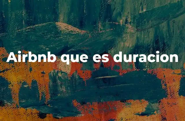 Airbnb que es Duracion