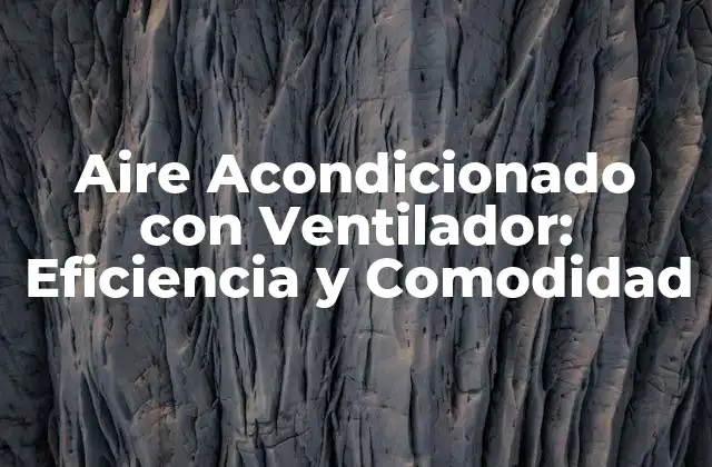 Aire Acondicionado con Ventilador: Eficiencia y Comodidad
