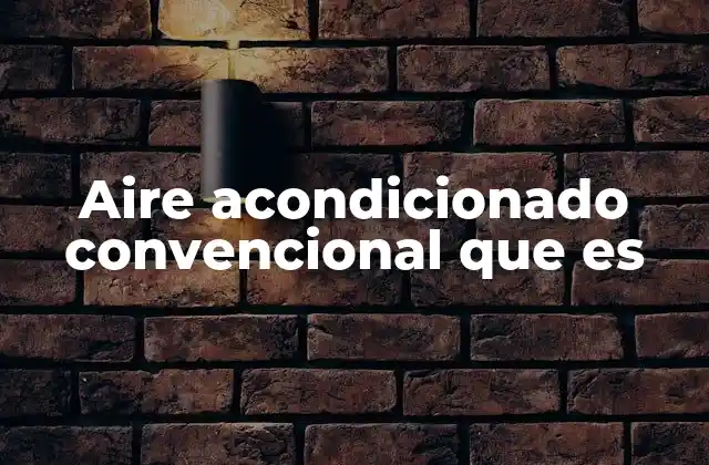 Aire Acondicionado Convencional que es