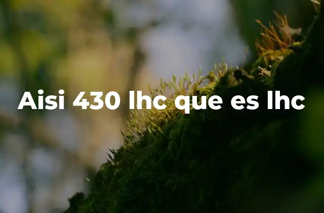 Aisi 430 Lhc que es Lhc