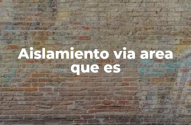 Aislamiento Via Area que es