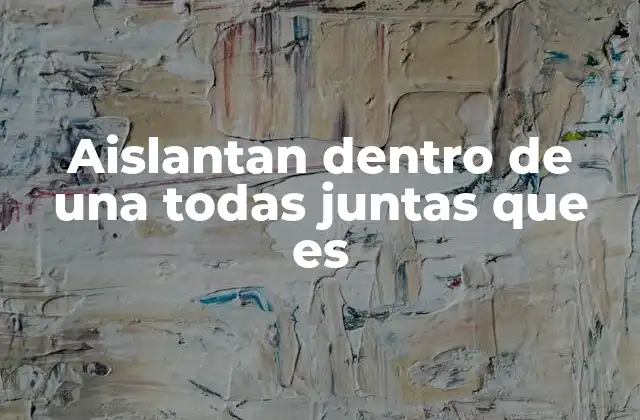 Aislantan Dentro de una Todas Juntas que es