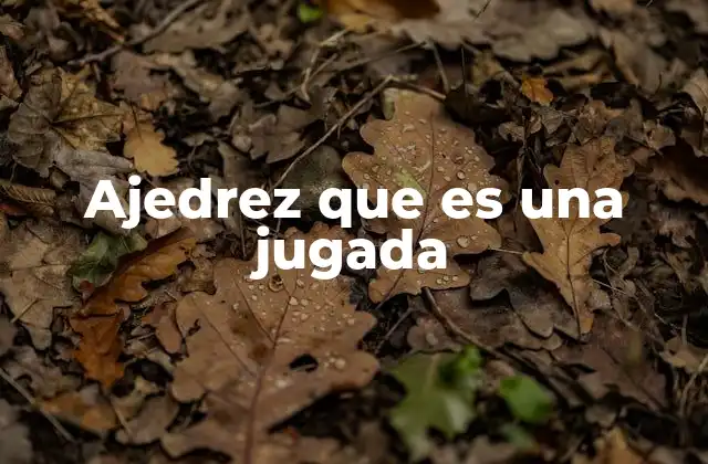 La importancia de cada movimiento en el ajedrez