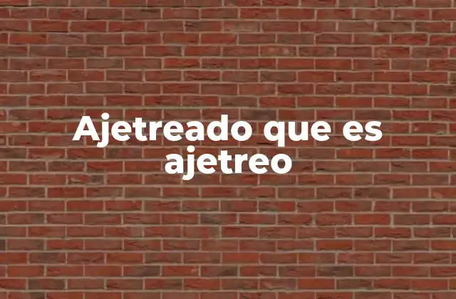 Ajetreado que es Ajetreo