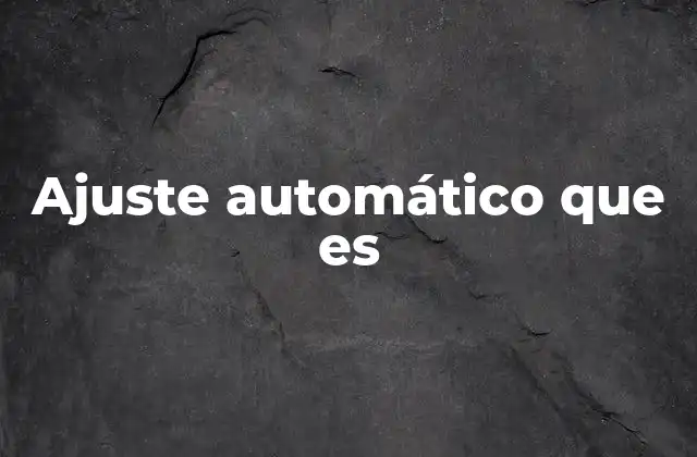 Cómo funciona el ajuste automático en la vida cotidiana