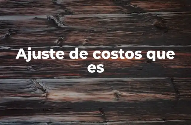 Ajuste de Costos que es