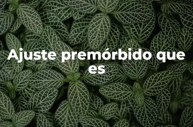Ajuste Premórbido que es