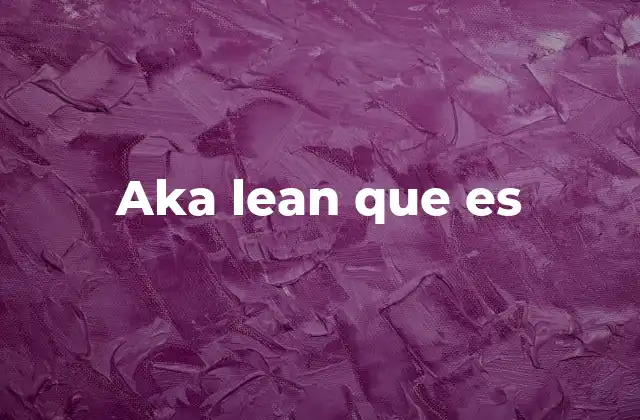 Aka Lean que es 2 La filosofía detrás del enfoque lean