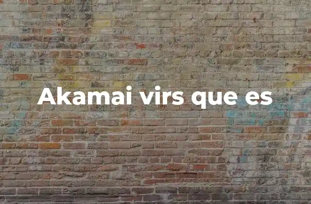 Akamai Virs que es