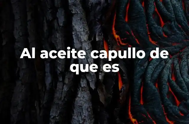 Al Aceite Capullo de que es