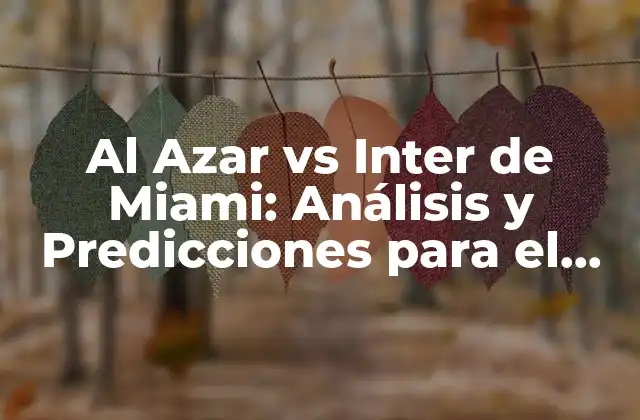 Al Azar Vs Inter de Miami: Análisis y Predicciones para el Partido