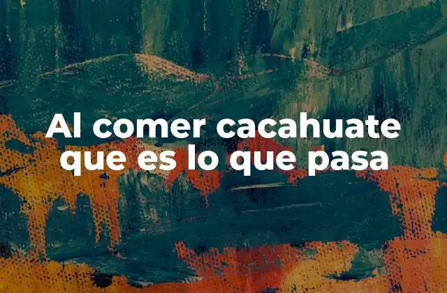 Al Comer Cacahuate que es Lo que Pasa