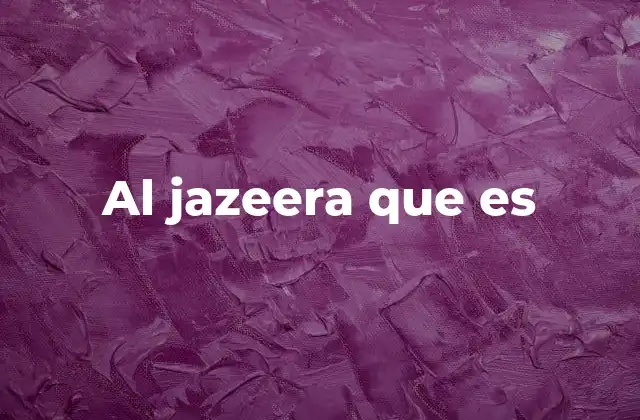 Al Jazeera que es