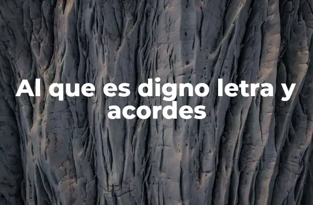 Al que es Digno Letra y Acordes 2 La importancia de la música en la expresión de valores