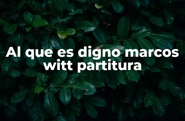 Al que es Digno Marcos Witt Partitura