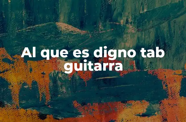 Al que es Digno Tab Guitarra