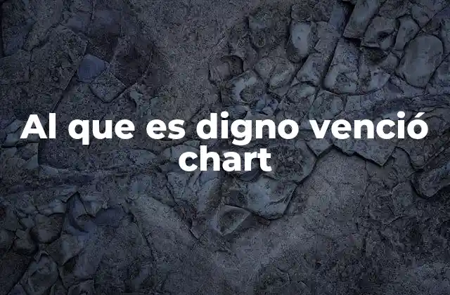 Al que es Digno Venció Chart