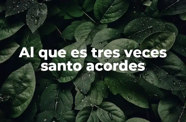 Al que es Tres Veces Santo Acordes