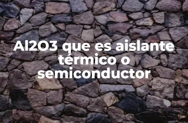 Al2o3 que es Aislante Térmico o Semiconductor