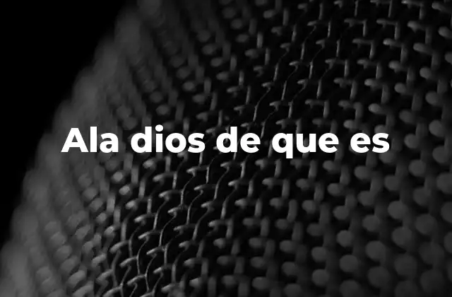 Ala Dios de que es