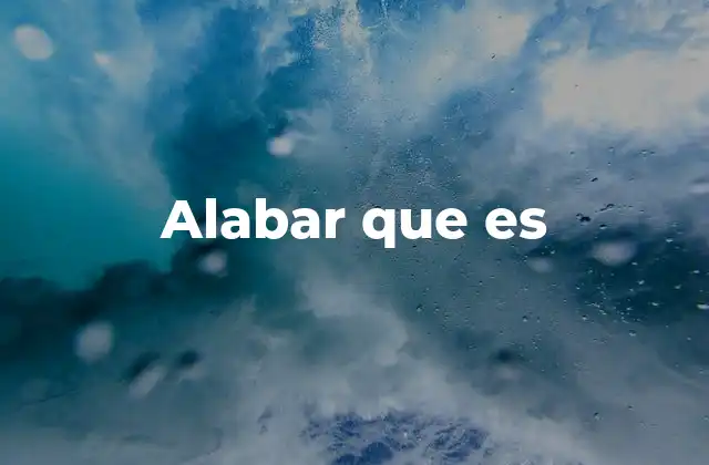 Alabar que es