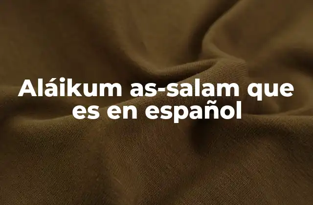 Aláikum As-salam que es en Español