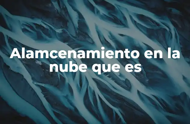 Alamcenamiento en la Nube que es