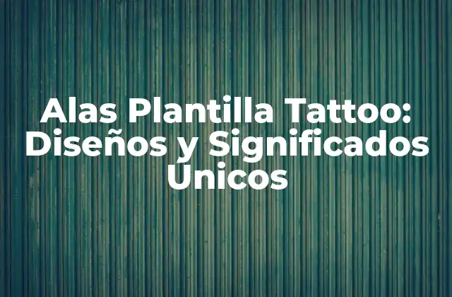 Alas Plantilla Tattoo: Diseños y Significados Únicos