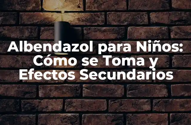 Albendazol para Niños: Cómo Se Toma y Efectos Secundarios