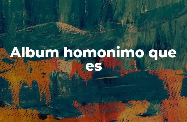 Album Homonimo que es