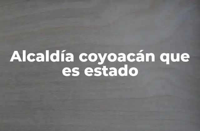 La estructura del gobierno local en Coyoacán
