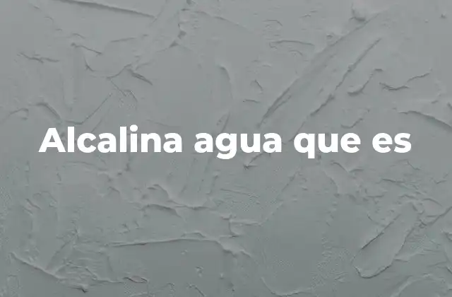 Alcalina Agua que es