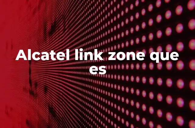 Alcatel Link Zone que es