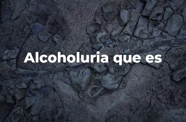 Alcoholuria que es