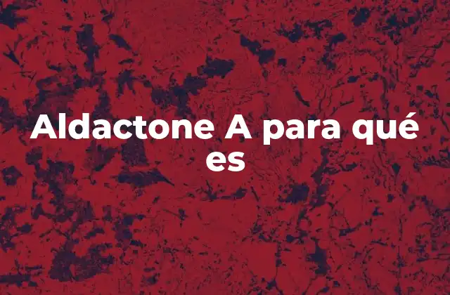 Aldactone a para Qué es