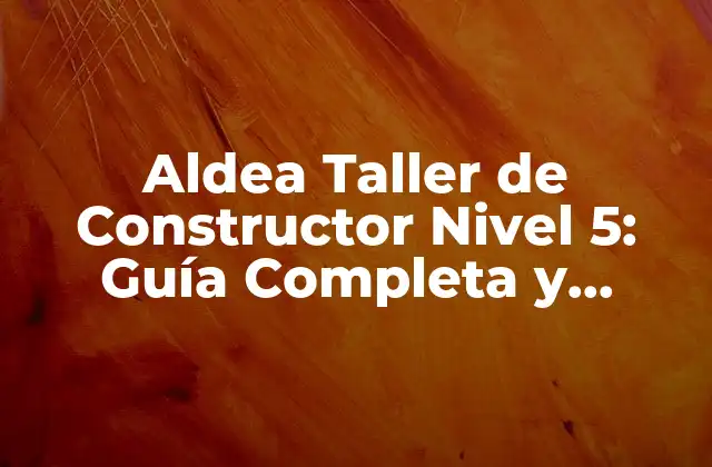 Aldea Taller de Constructor Nivel 5: Guía Completa y Detallada
