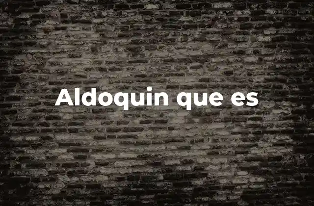 Aldoquin que es